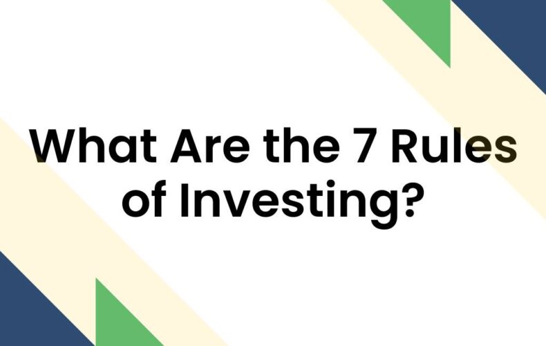What Are the 7 Rules of Investing?
